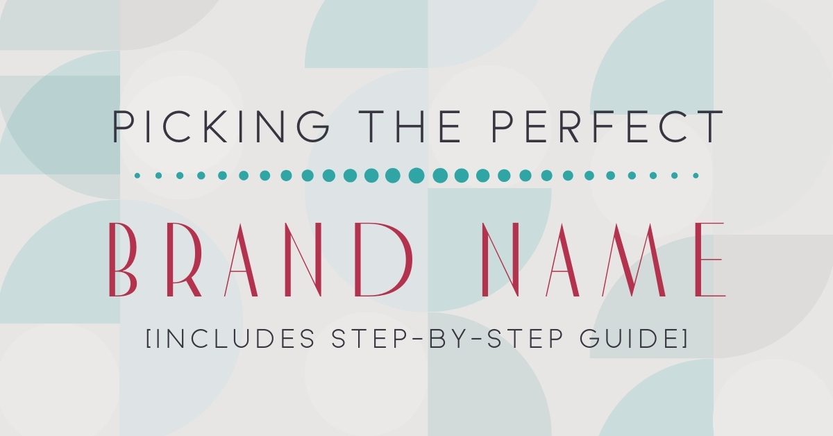 Picking the Perfect Brand Name [Includes Step-by-Step Guide]